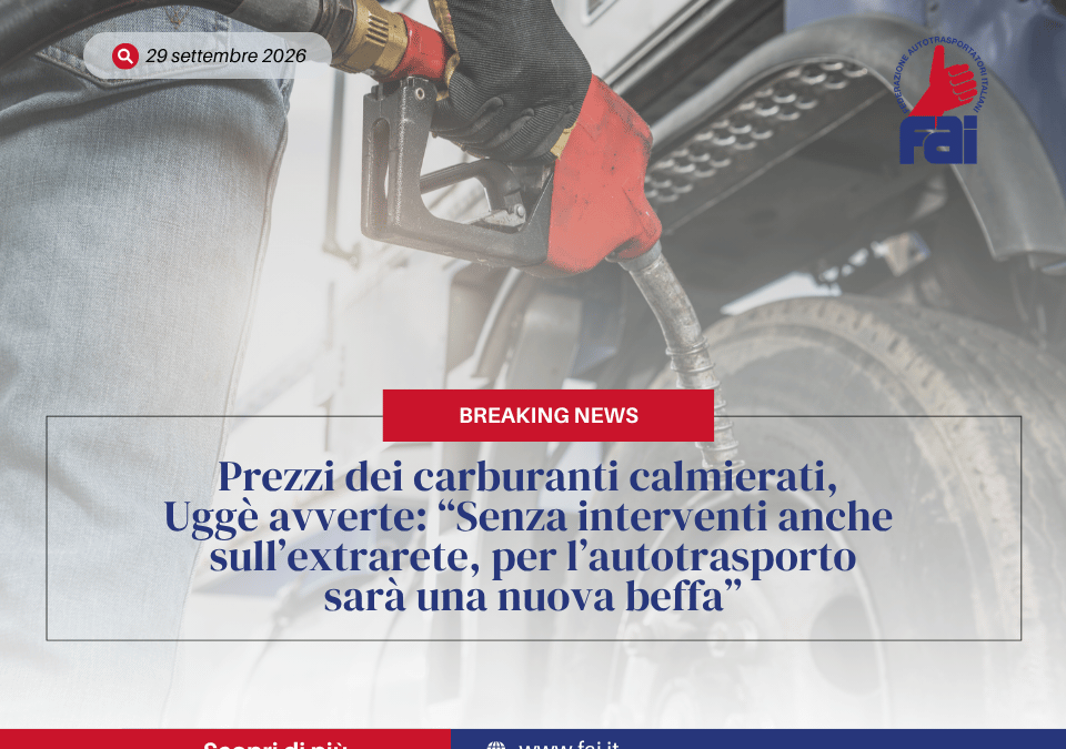 Prezzi dei carburanti calmierati, Uggè avverte: “Senza interventi anche sull’extrarete, per l’autotrasporto sarà una nuova beffa”